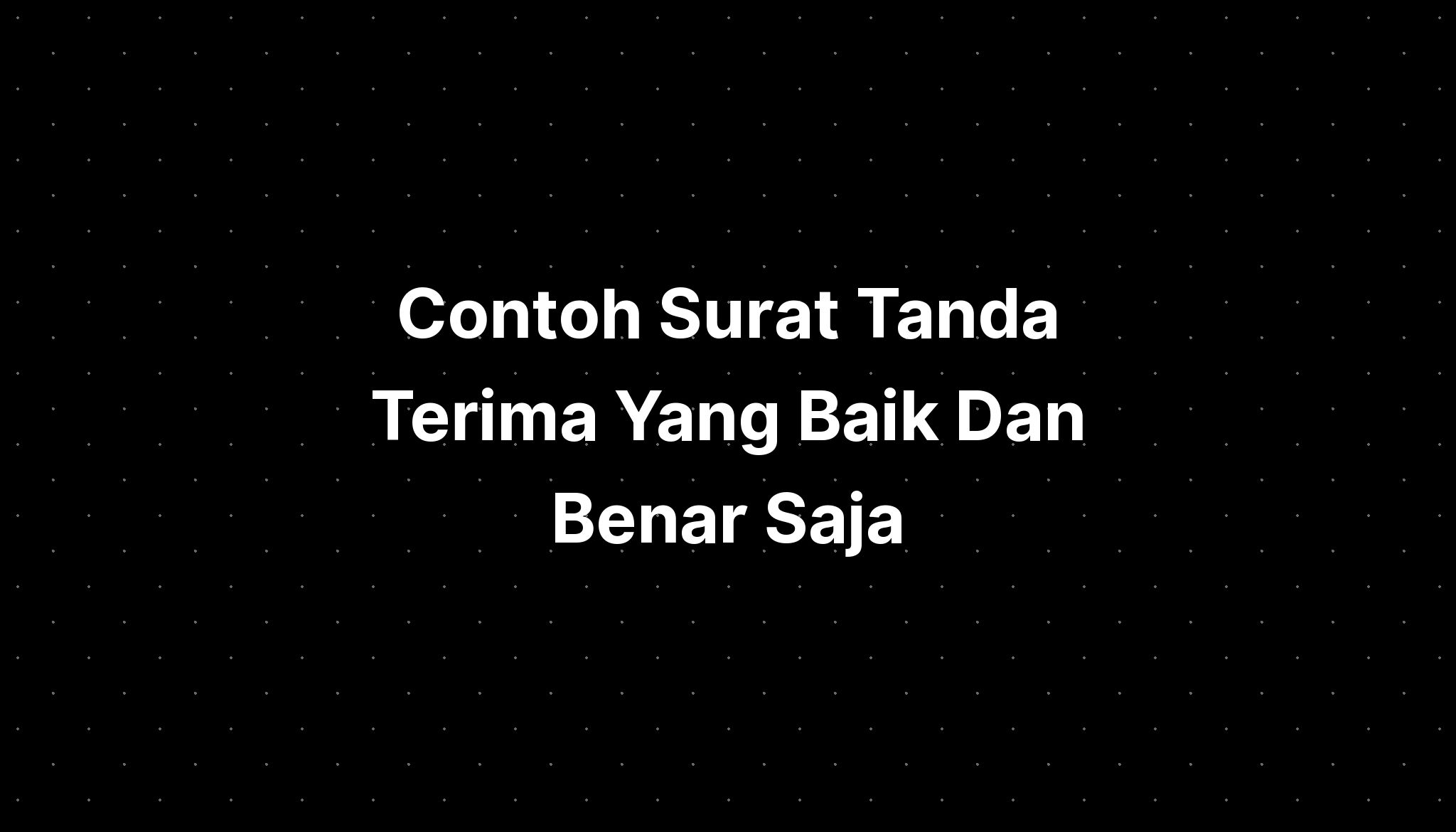 Contoh Surat Tanda Terima Yang Baik Dan Benar Kumpulan Contoh Surat